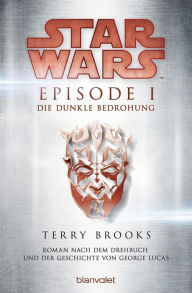 Title: Star WarsT - Episode I - Die dunkle Bedrohung: Roman nach dem Drehbuch und der Geschichte von George Lucas, Author: Terry Brooks