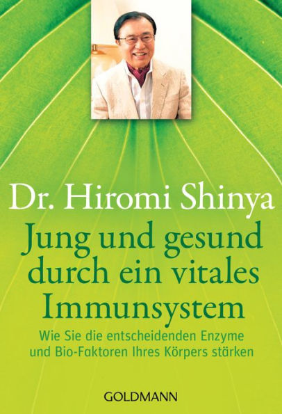 Jung und gesund durch ein vitales Immunsystem: Wie Sie die entscheidenden Enzyme und Bio-Faktoren Ihres Körpers stärken