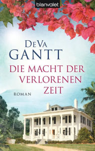 Die Macht der verlorenen Zeit: Roman