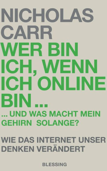 Wer bin ich, wenn ich online bin.: und was macht mein Gehirn solange? - Wie das Internet unser Denken verändert