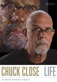 Title: Chuck Close: Life, Author: Christopher Finch