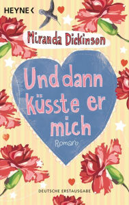Und dann küsste er mich: Roman