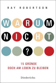 Title: Warum nicht?: 15 Gründe, doch am Leben zu bleiben, Author: Ray Robertson