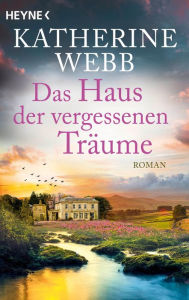Title: Das Haus der vergessenen Träume: Roman, Author: Katherine Webb