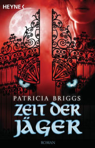 Title: Zeit der Jäger: Mercy Thompson 4 - Roman, Author: Patricia Briggs