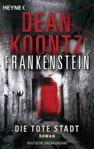 Title: Die tote Stadt: Frankenstein 5: Roman, Author: Dean Koontz