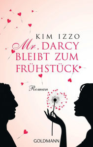 Title: Mr. Darcy bleibt zum Frühstück: Roman, Author: Kim Izzo