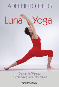 Title: Luna-Yoga: Der sanfte Weg zu Fruchtbarkeit und Lebenskraft, Author: Adelheid Ohlig