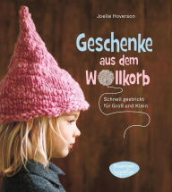 Geschenke aus dem Wollkorb: schnell gestrickt für Groß und Klein
