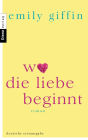 Wo die Liebe beginnt: Roman