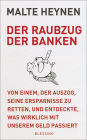 Der Raubzug der Banken: Von einem, der auszog, seine Ersparnisse zu retten, und entdeckte, was wirklich mit unserem Geld passiert