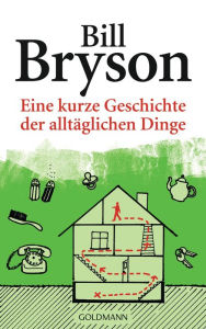 Title: Eine kurze Geschichte der alltäglichen Dinge, Author: Bill Bryson