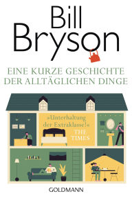 Title: Eine kurze Geschichte der alltäglichen Dinge, Author: Bill Bryson