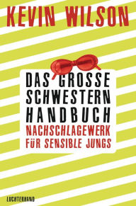 Title: Das Große-Schwestern-Handbuch: Nachschlagewerk für sensible Jungs Tunneling to the Center of the Earth, Author: Kevin Wilson