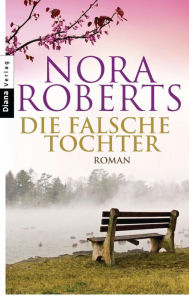 Title: Die falsche Tochter: Roman, Author: Nora Roberts