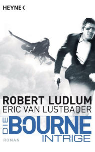Title: Die Bourne Intrige (The Bourne Deception), Author: Eric Van Lustbader