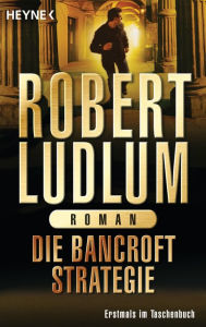 Title: Die Bancroft Strategie: Roman, Author: Robert Ludlum
