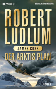 Title: Der Arktis-Plan: Roman, Author: Robert Ludlum