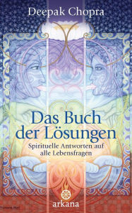 Title: Das Buch der Lösungen: Spirituelle Antworten auf alle Lebensfragen, Author: Deepak Chopra