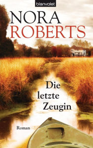 Title: Die letzte Zeugin: Roman, Author: Nora Roberts