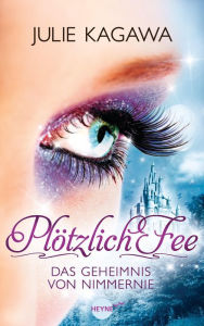 Title: Plötzlich Fee - Das Geheimnis von Nimmernie: Band 5 -, Author: Julie Kagawa