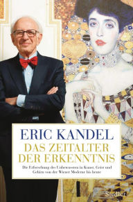 Title: Das Zeitalter der Erkenntnis: Die Erforschung des Unbewussten in Kunst, Geist und Gehirn von der Wiener Moderne bis heute, Author: Eric Kandel