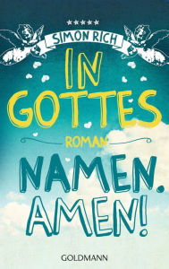Title: In Gottes Namen. Amen! (What in God's Name, or Miracle Workers), Author: Simon Rich