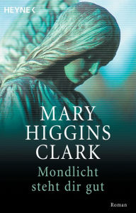 Title: Mondlicht steht dir gut: Roman, Author: Mary Higgins Clark