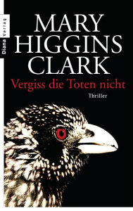 Title: Vergiss die Toten nicht: Thriller, Author: Mary Higgins Clark