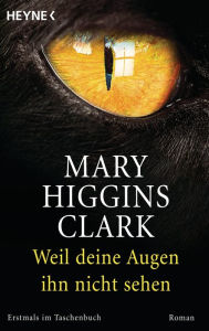 Title: Weil deine Augen ihn nicht sehen: Roman, Author: Mary Higgins Clark