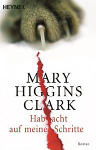 Title: Hab acht auf meine Schritte: Roman, Author: Mary Higgins Clark