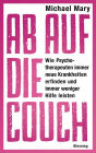 Ab auf die Couch!: Wie Psychotherapeuten immer neue Krankheiten erfinden und immer weniger Hilfe leisten