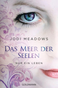 Title: Nur ein Leben - -: Das Meer der Seelen 1, Author: Jodi Meadows