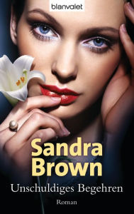 Title: Unschuldiges Begehren: Roman, Author: Sandra Brown