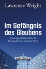 Im Gefängnis des Glaubens: Scientology, Hollywood und die Innenansicht einer modernen Kirche