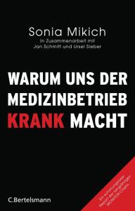 Title: Warum uns der Medizinbetrieb krank macht, Author: Sonia Mikich