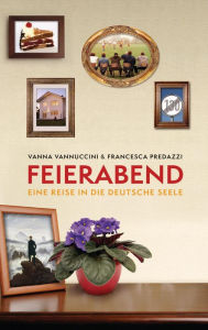 Title: Feierabend: Eine Reise in die deutsche Seele, Author: Vanna Vannuccini