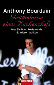 Title: Geständnisse eines Küchenchefs: Was Sie über Restaurants nie wissen wollten (Kitchen Confidential), Author: Anthony Bourdain