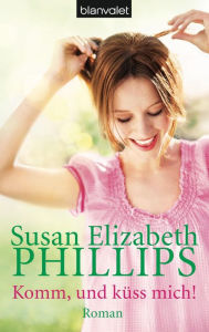 Title: Komm, und küss mich!: Roman, Author: Susan Elizabeth Phillips