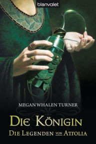 Title: Die Legenden von Attolia 2: Die Königin, Author: Megan Whalen Turner