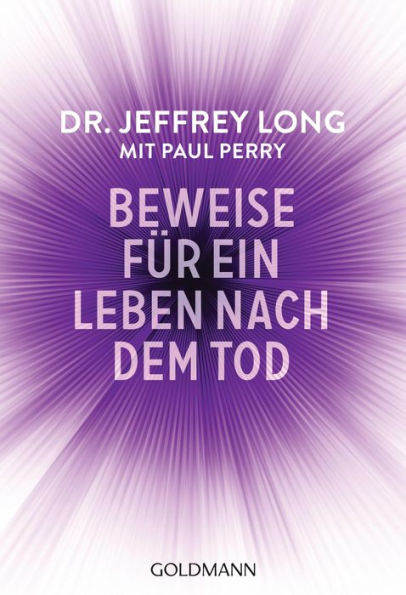 Beweise für ein Leben nach dem Tod: Die umfassende Dokumentation von Nahtoderfahrungen aus der ganzen Welt