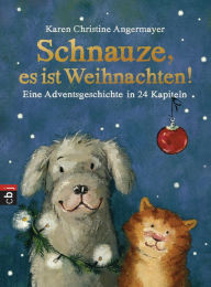 Title: Schnauze, es ist Weihnachten: Eine Adventsgeschichte in 24 Kapiteln, Author: Karen Christine Angermayer