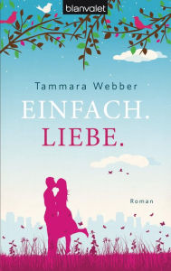 Title: Einfach. Liebe.: Roman, Author: Tammara Webber