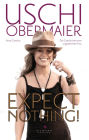 Expect nothing!: Die Geschichte einer ungezähmten Frau