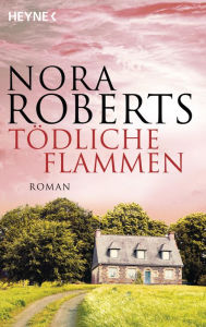 Title: Tödliche Flammen: Roman, Author: Nora Roberts