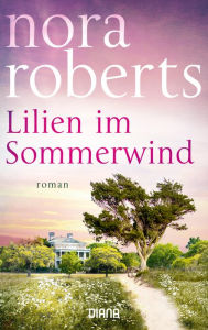 Title: Lilien im Sommerwind: Roman, Author: Nora Roberts