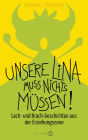 Unsere Lina muss nichts müssen!: Lach- und Krach-Geschichten aus der Erziehungszone