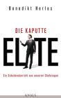 Die kaputte Elite: Ein Schadensbericht aus unseren Chefetagen
