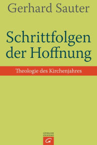 Title: Schrittfolgen der Hoffnung: Theologie des Kirchenjahres -, Author: Gerhard Sauter