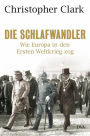 Die Schlafwandler: Wie Europa in den Ersten Weltkrieg zog